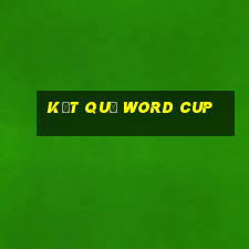 kết quả word cup