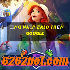 đăng nhập zalo trên google