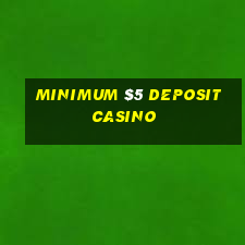 minimum $5 deposit casino