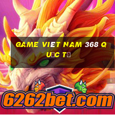 Game Viêt nam 368 quốc tế