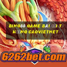 Bing88 Game Bài Đổi Thưởng Caovietnet