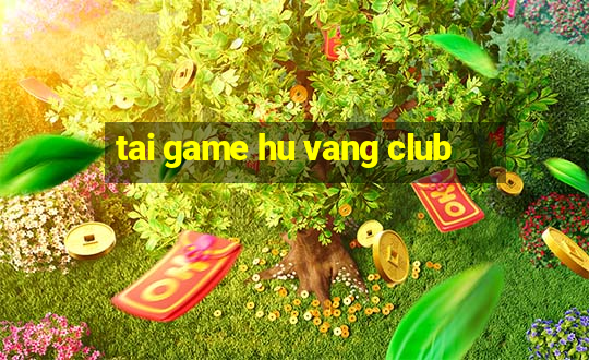 tai game hu vang club