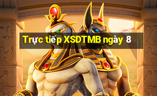 Trực tiếp XSDTMB ngày 8