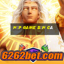 nạp game bắn cá