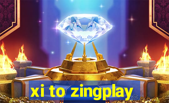 xi to zingplay