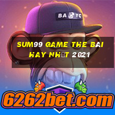 Sum99 Game The Bài Hay Nhất 2021