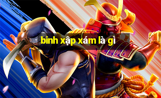 binh xập xám là gì