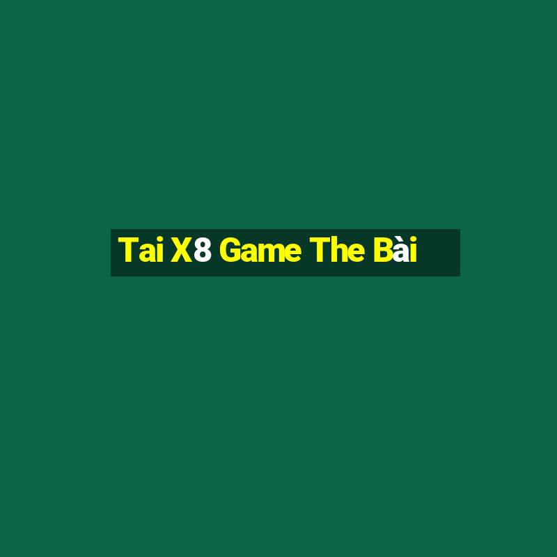 Tai X8 Game The Bài