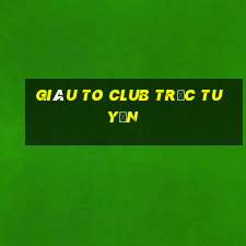 giàu to club trực tuyến