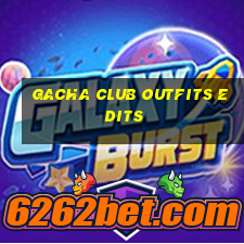 gacha club outfits edits