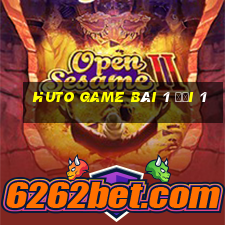 Huto Game Bài 1 Đổi 1