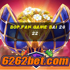 Bop.Fan Game Bài 2022