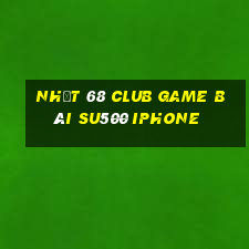 Nhất 68 Club Game Bài Su500 Iphone