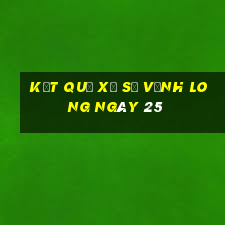 kết quả Xổ Số Vĩnh Long ngày 25