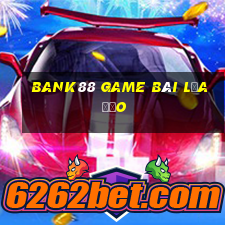 Bank88 Game Bài Lừa Đảo