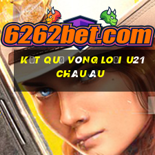 kết quả vòng loại u21 châu âu