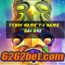 Tyboi Game Tải Game Bài B52