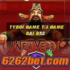 Tyboi Game Tải Game Bài B52