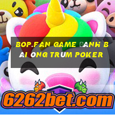 Bop.Fan Game Đánh Bài Ông Trùm Poker