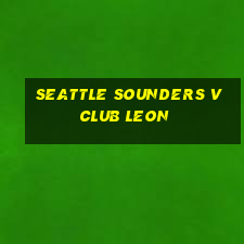 seattle sounders v club leon