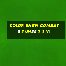 Color Shen Combat 8 Fun88 tải về