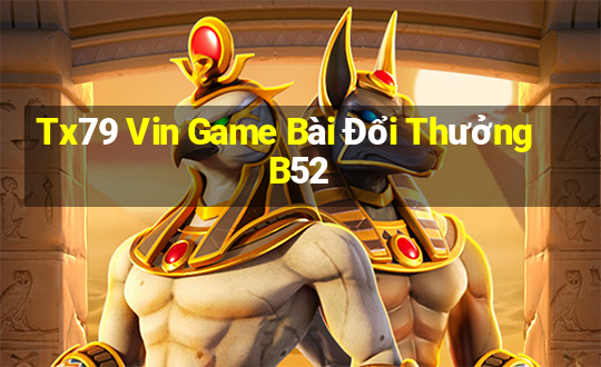 Tx79 Vin Game Bài Đổi Thưởng B52