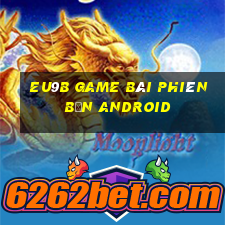 EU9b game bài phiên bản Android