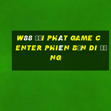 W88 đại phát Game Center phiên bản di động