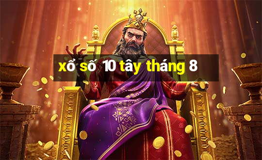 xổ số 10 tây tháng 8