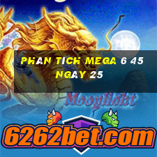 Phân tích MEGA 6 45 ngày 25