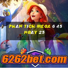 Phân tích MEGA 6 45 ngày 25