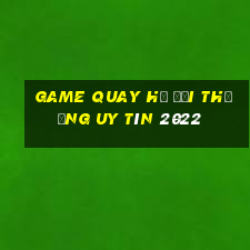 game quay hũ đổi thưởng uy tín 2022