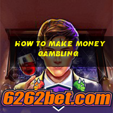 how to make money gambling