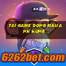 tai game dong mau anh hung