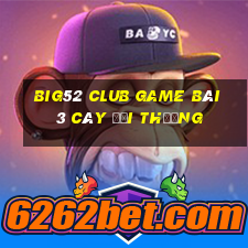 Big52 Club Game Bài 3 Cây Đổi Thưởng