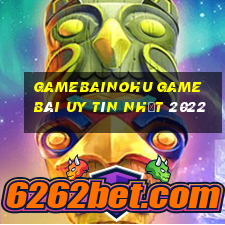 Gamebainohu Game Bài Uy Tín Nhất 2022