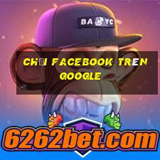 chơi facebook trên google