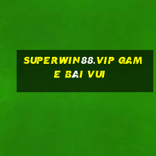 Superwin88.Vip Game Bài Vui