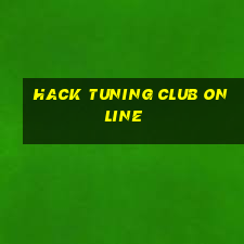 hack tuning club online