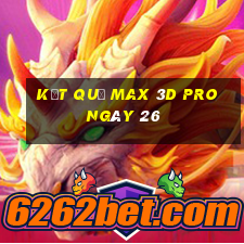 kết quả Max 3D pro ngày 26