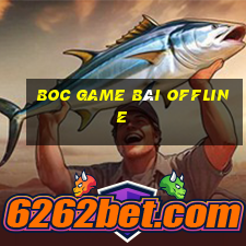 Boc Game Bài Offline