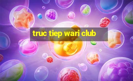 truc tiep wari club