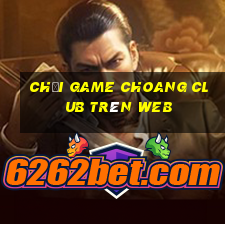 chơi game choang club trên web