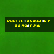 Quay thử xs Max3D Pro ngày mai