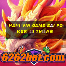 Nani Vin Game Bài Poker Đổi Thưởng