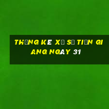 Thống kê Xổ Số Tiền Giang ngày 31