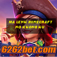 ma lenh minecraft no khong hu