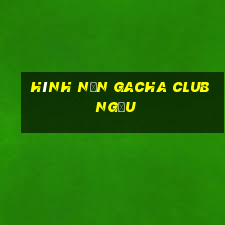 hình nền gacha club ngầu