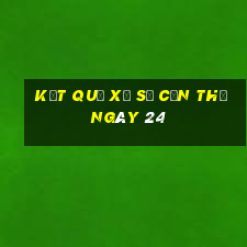 kết quả Xổ Số Cần Thơ ngày 24