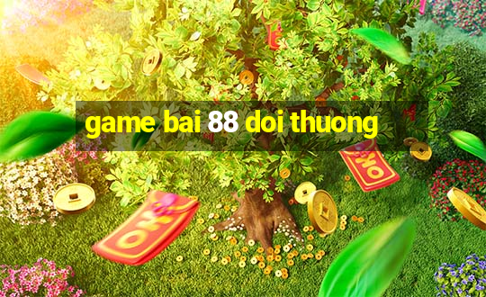 game bai 88 doi thuong